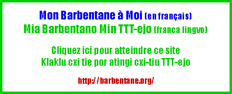 Zone de Texte: Mon Barbentane  Moi (en franais)Mia Barbentano Min TTT-ejo (franca lingvo)Cliquez ici pour atteindre ce siteKlaklu cxi tie por atingi cxi-tiu TTT-ejohttp://barbentane.org/